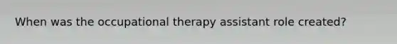 When was the occupational therapy assistant role created?