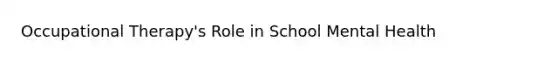 Occupational Therapy's Role in School Mental Health