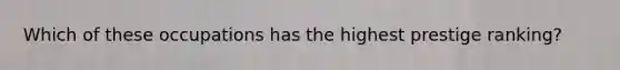 Which of these occupations has the highest prestige ranking?