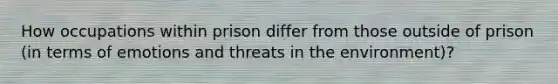 How occupations within prison differ from those outside of prison (in terms of emotions and threats in the environment)?