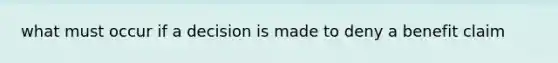 what must occur if a decision is made to deny a benefit claim