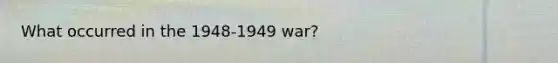 What occurred in the 1948-1949 war?