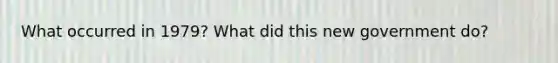 What occurred in 1979? What did this new government do?