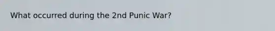 What occurred during the 2nd Punic War?