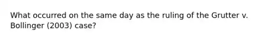 What occurred on the same day as the ruling of the Grutter v. Bollinger (2003) case?