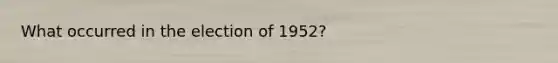 What occurred in the election of 1952?