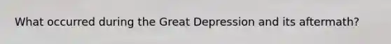 What occurred during the Great Depression and its aftermath?