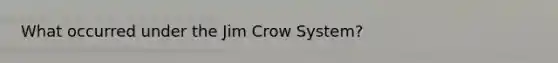 What occurred under the Jim Crow System?