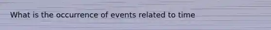 What is the occurrence of events related to time