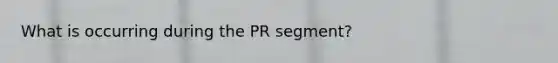 What is occurring during the PR segment?