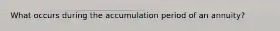 What occurs during the accumulation period of an annuity?