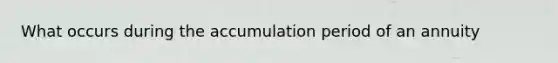 What occurs during the accumulation period of an annuity