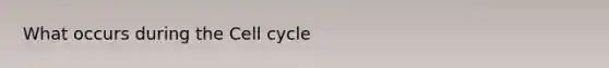 What occurs during the <a href='https://www.questionai.com/knowledge/keQNMM7c75-cell-cycle' class='anchor-knowledge'>cell cycle</a>