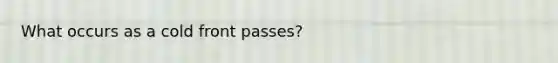 What occurs as a cold front passes?