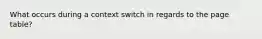 What occurs during a context switch in regards to the page table?