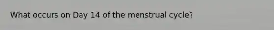 What occurs on Day 14 of the menstrual cycle?