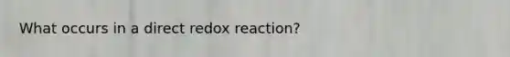 What occurs in a direct redox reaction?