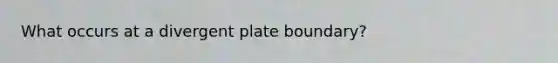 What occurs at a divergent plate boundary?