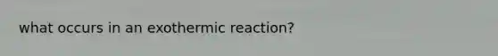 what occurs in an exothermic reaction?