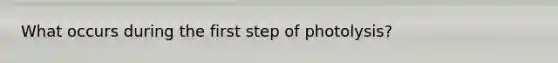 What occurs during the first step of photolysis?