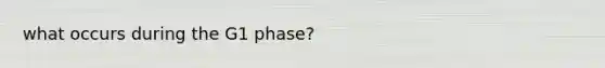 what occurs during the G1 phase?