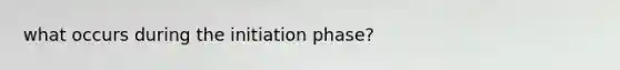 what occurs during the initiation phase?