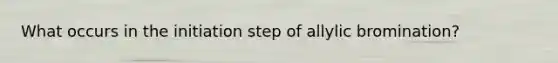 What occurs in the initiation step of allylic bromination?