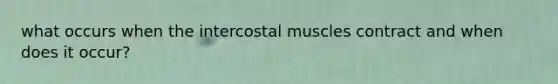 what occurs when the intercostal muscles contract and when does it occur?