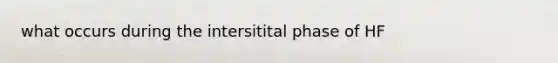 what occurs during the intersitital phase of HF