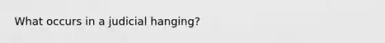 What occurs in a judicial hanging?