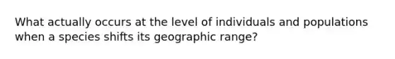 What actually occurs at the level of individuals and populations when a species shifts its geographic range?