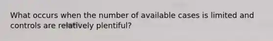 What occurs when the number of available cases is limited and controls are relatively plentiful?