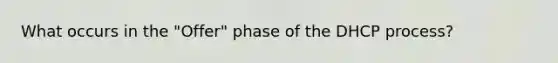 What occurs in the "Offer" phase of the DHCP process?