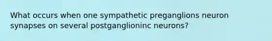 What occurs when one sympathetic preganglions neuron synapses on several postganglioninc neurons?