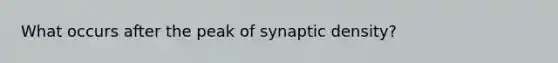 What occurs after the peak of synaptic density?