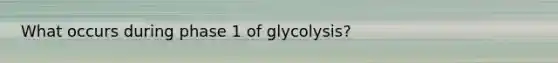 What occurs during phase 1 of glycolysis?