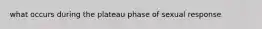 what occurs during the plateau phase of sexual response