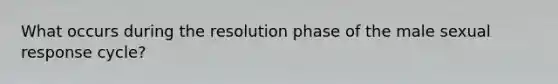 What occurs during the resolution phase of the male sexual response cycle?