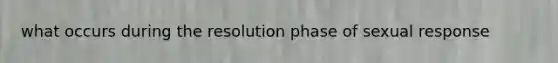 what occurs during the resolution phase of sexual response