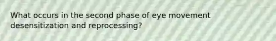 What occurs in the second phase of eye movement desensitization and reprocessing?