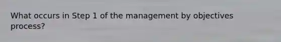 What occurs in Step 1 of the management by objectives process?