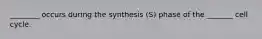 ________ occurs during the synthesis (S) phase of the _______ cell cycle.