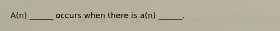 A(n) ______ occurs when there is a(n) ______.