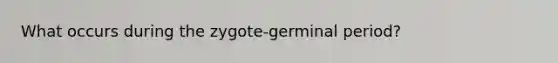 What occurs during the zygote-germinal period?