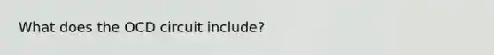 What does the OCD circuit include?