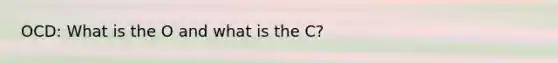 OCD: What is the O and what is the C?