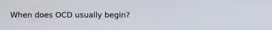 When does OCD usually begin?