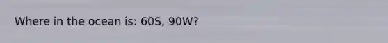 Where in the ocean is: 60S, 90W?