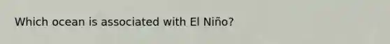 Which ocean is associated with El Niño?