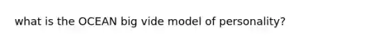 what is the OCEAN big vide model of personality?